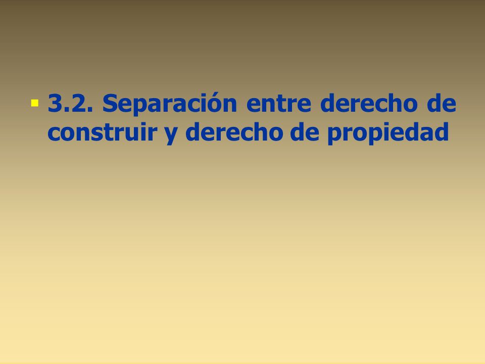 3.2. Separación entre derecho de construir y derecho de propiedad