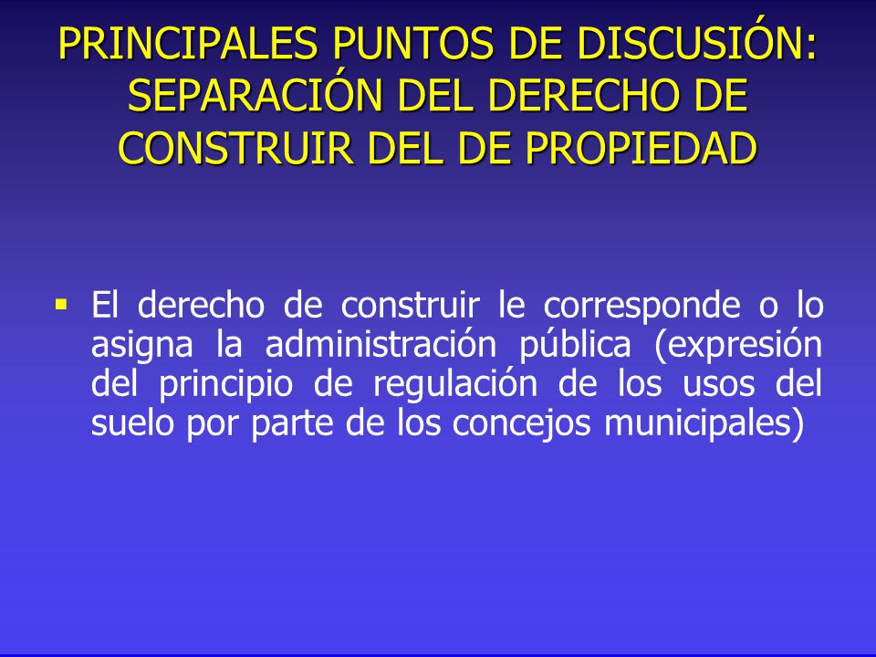 PRINCIPALES PUNTOS DE DISCUSIÓN: SEPARACIÓN DEL DERECHO DE CONSTRUIR DEL DE PROPIEDAD