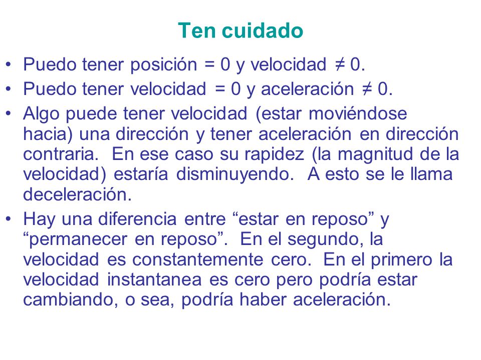 Ten cuidado Puedo tener posición = 0 y velocidad ≠ 0.