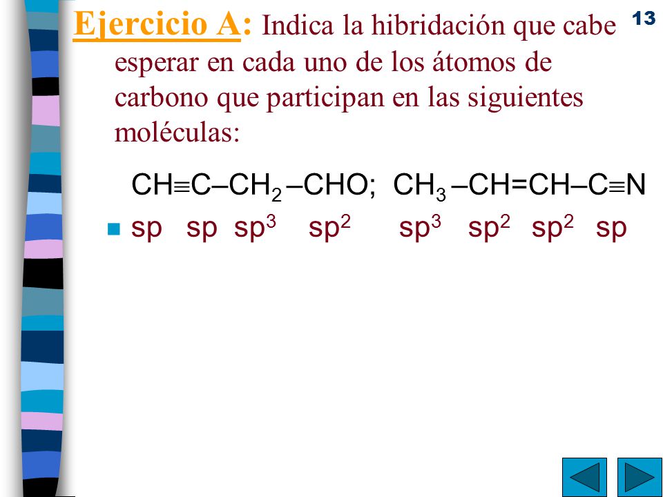 Ejercicio A: Indica la hibridación que cabe esperar en cada uno de los átomos de carbono que participan en las siguientes moléculas:
