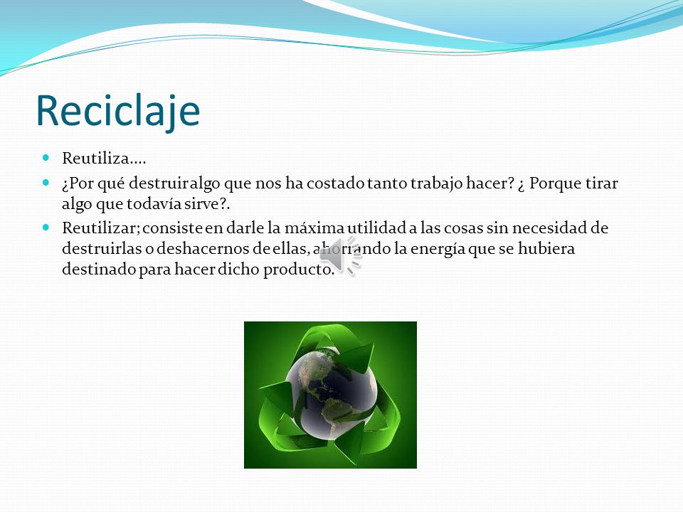 Reciclaje Reutiliza.... ¿Por qué destruir algo que nos ha costado tanto trabajo hacer ¿ Porque tirar algo que todavía sirve .