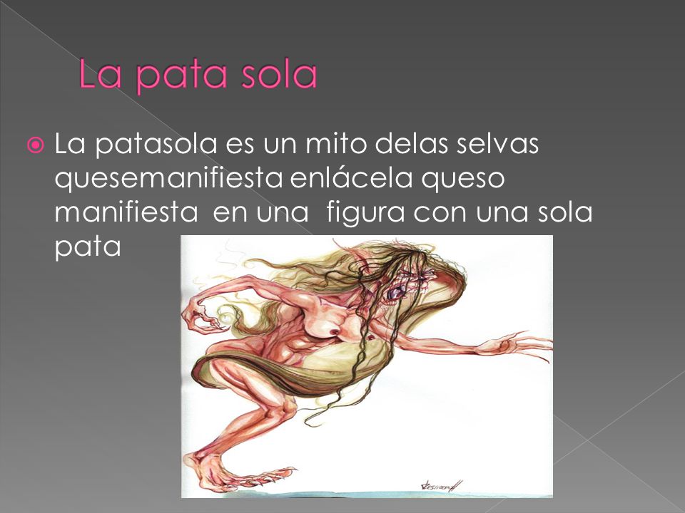 La pata sola La patasola es un mito delas selvas quesemanifiesta enlácela queso manifiesta en una figura con una sola pata.