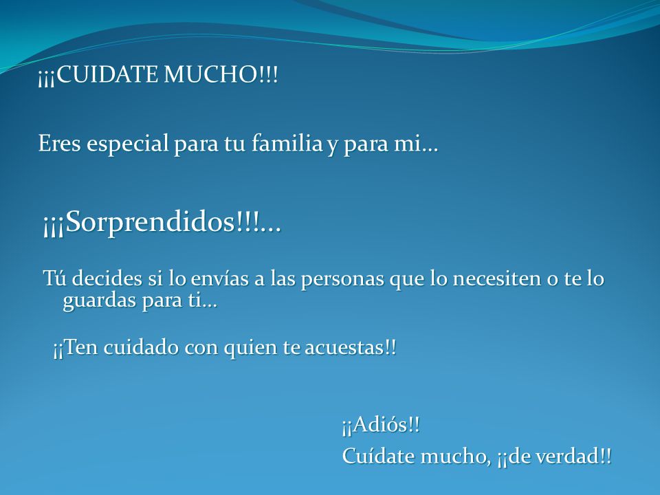 ¡¡¡CUIDATE MUCHO!!! Eres especial para tu familia y para mi…