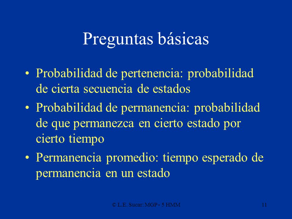 Preguntas básicas Probabilidad de pertenencia: probabilidad de cierta secuencia de estados.