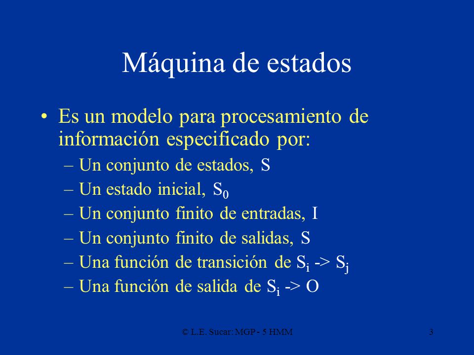 Máquina de estados Es un modelo para procesamiento de información especificado por: Un conjunto de estados, S.