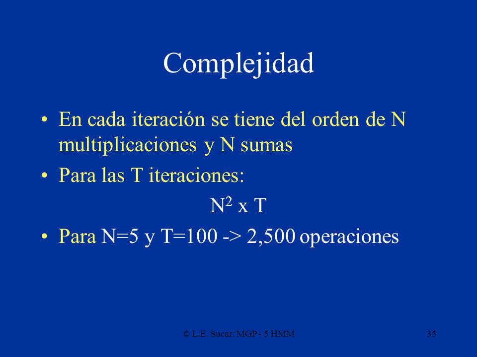 Complejidad En cada iteración se tiene del orden de N multiplicaciones y N sumas. Para las T iteraciones:
