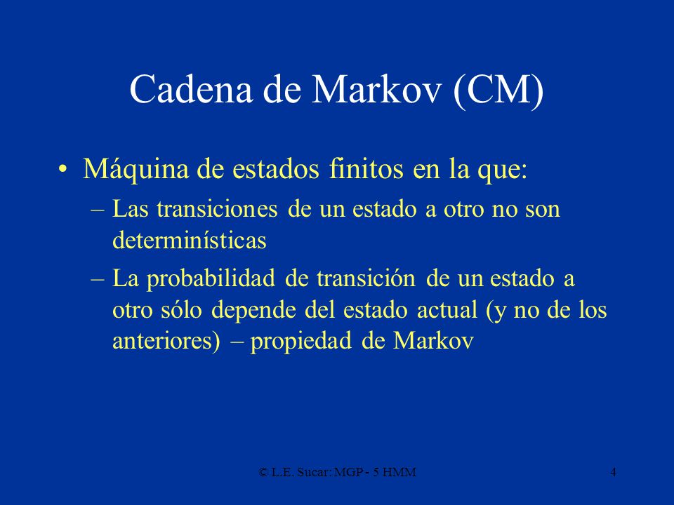 Cadena de Markov (CM) Máquina de estados finitos en la que: