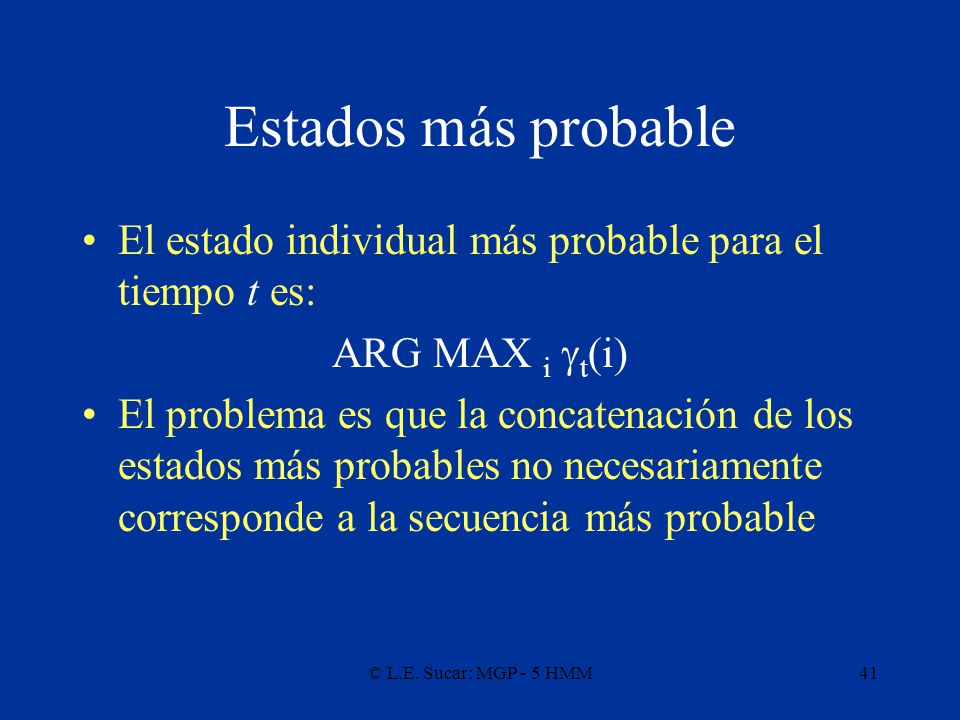 Estados más probable El estado individual más probable para el tiempo t es: ARG MAX i gt(i)
