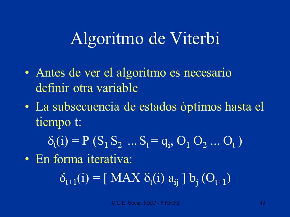 Algoritmo de Viterbi Antes de ver el algoritmo es necesario definir otra variable. La subsecuencia de estados óptimos hasta el tiempo t: