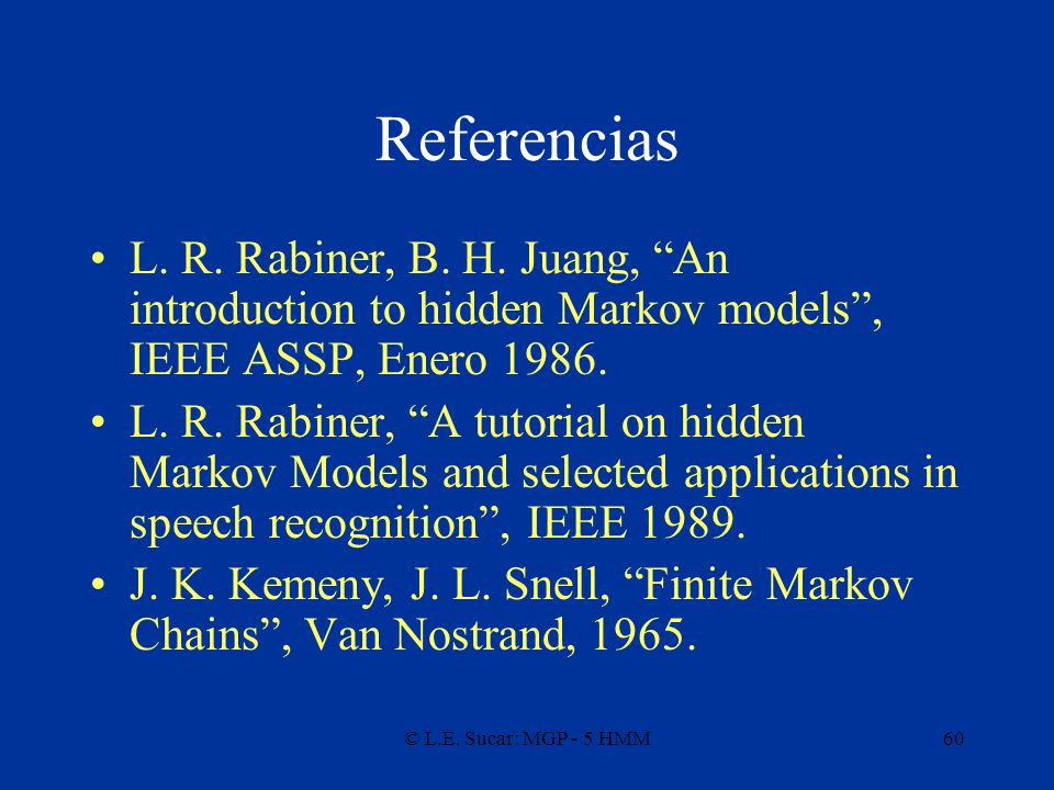 Referencias L. R. Rabiner, B. H. Juang, An introduction to hidden Markov models , IEEE ASSP, Enero
