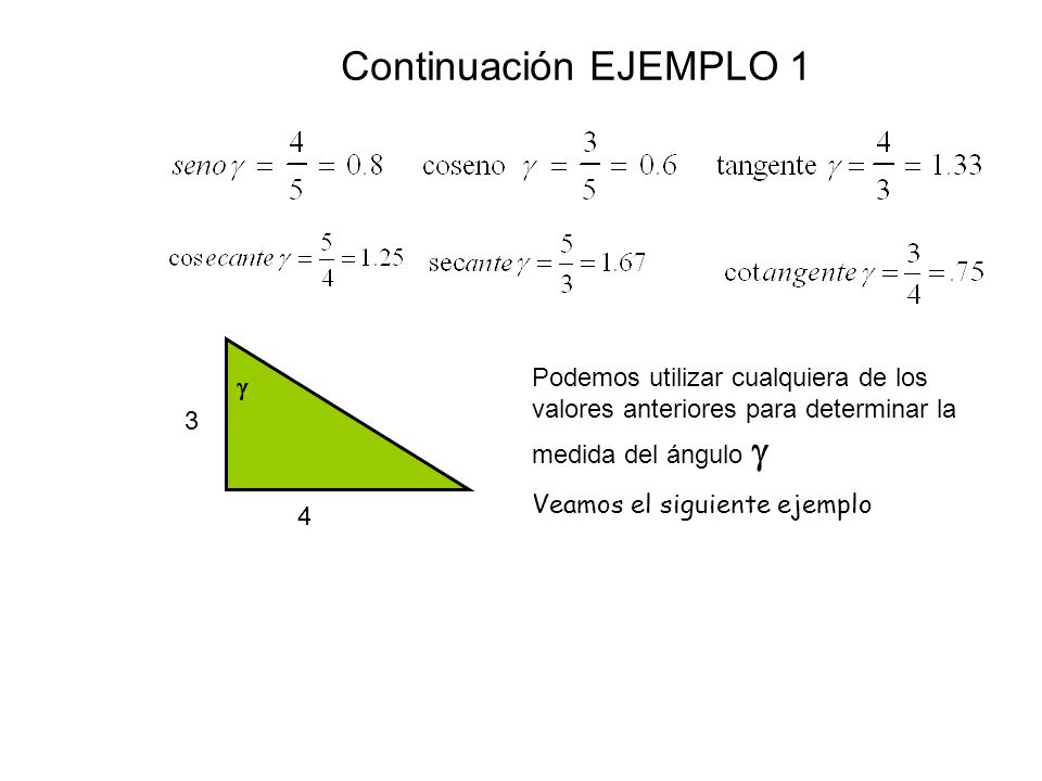 Continuación EJEMPLO 1  Podemos utilizar cualquiera de los valores anteriores para determinar la medida del ángulo 