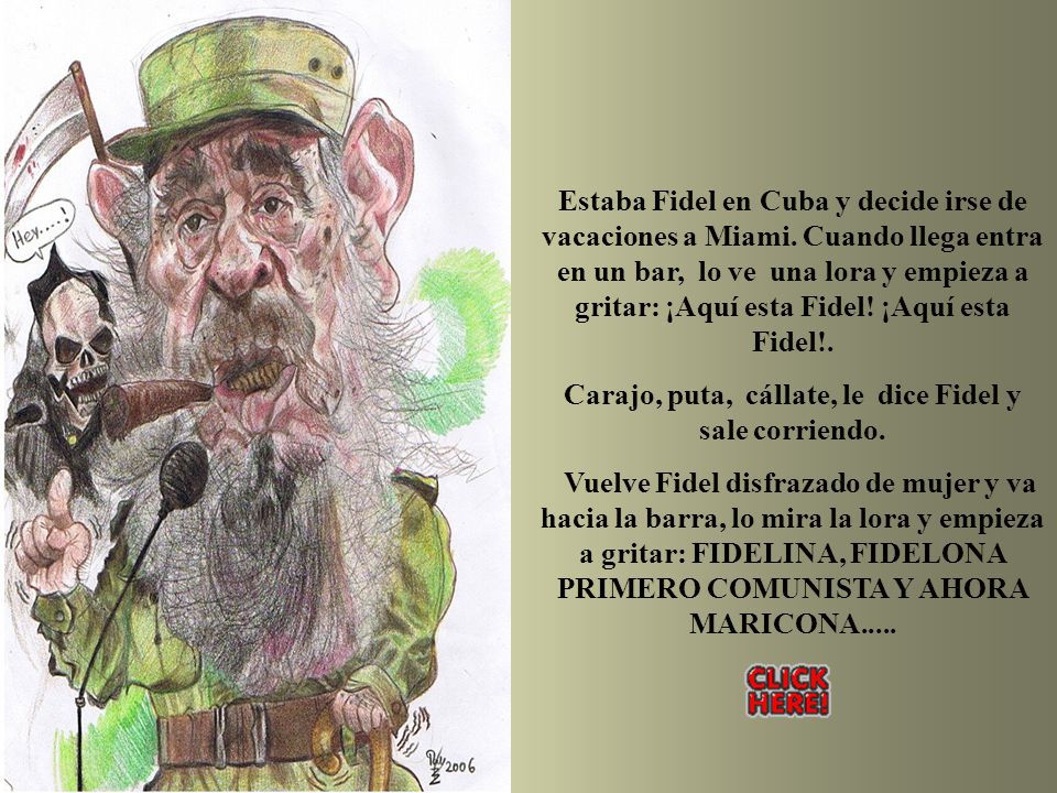 Carajo, puta, cállate, le dice Fidel y sale corriendo.