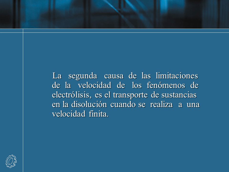 La segunda causa de las limitaciones de la velocidad de los fenómenos de electrólisis, es el transporte de sustancias en la disolución cuando se realiza a una velocidad finita.
