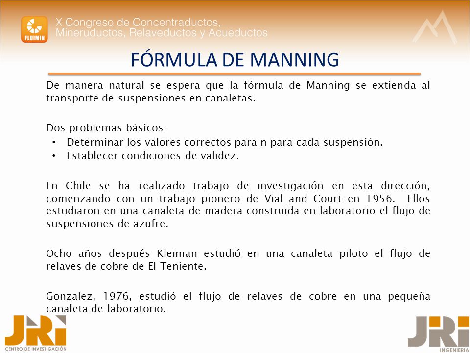 FÓRMULA DE MANNING De manera natural se espera que la fórmula de Manning se extienda al transporte de suspensiones en canaletas.