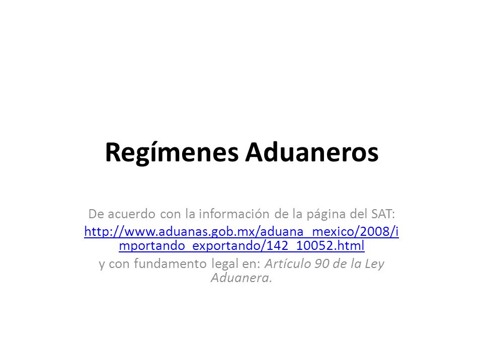 Regímenes Aduaneros De acuerdo con la información de la página del SAT: