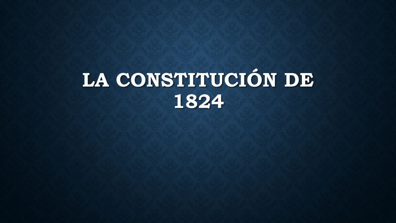 LA CONSTITUCIÓN DE 1824