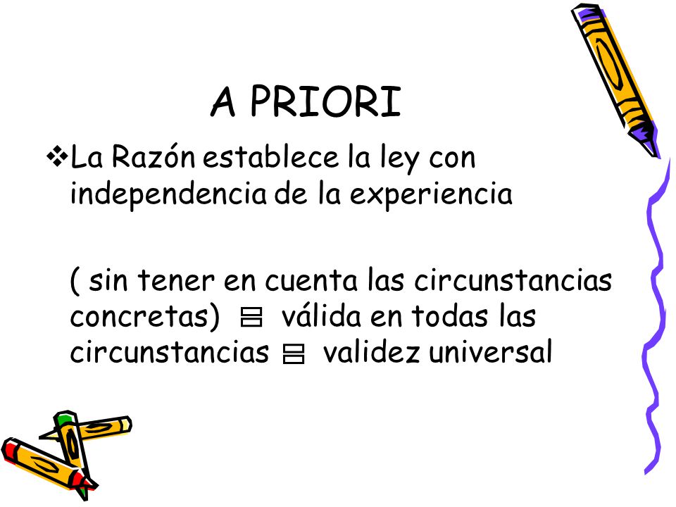A PRIORI La Razón establece la ley con independencia de la experiencia