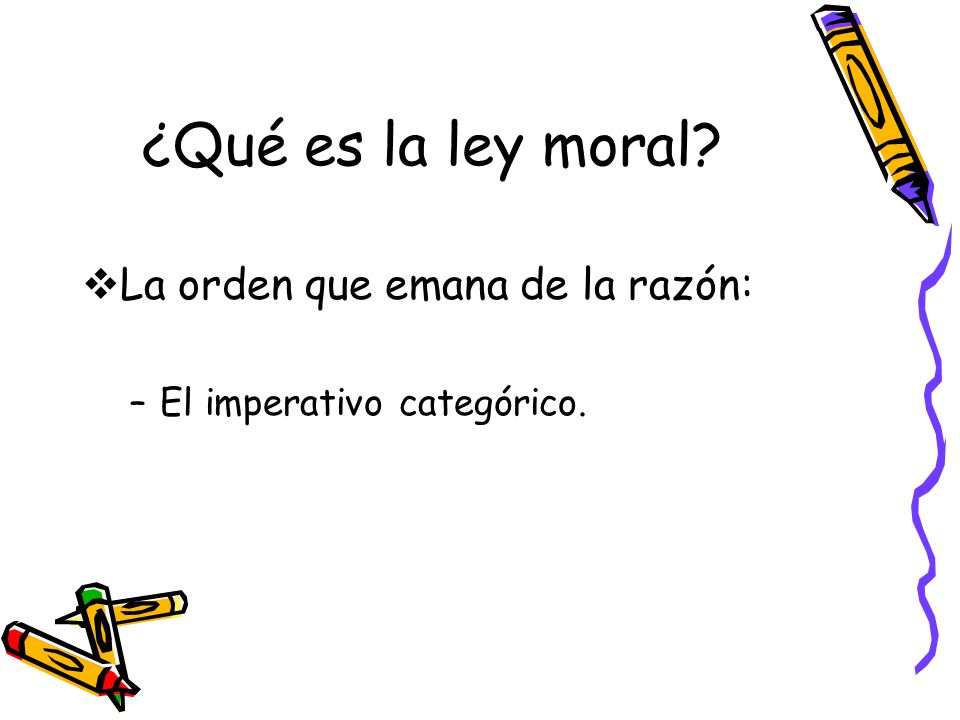¿Qué es la ley moral La orden que emana de la razón: