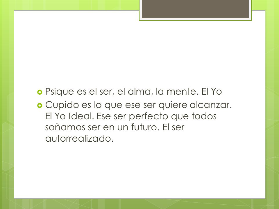 Psique es el ser, el alma, la mente. El Yo