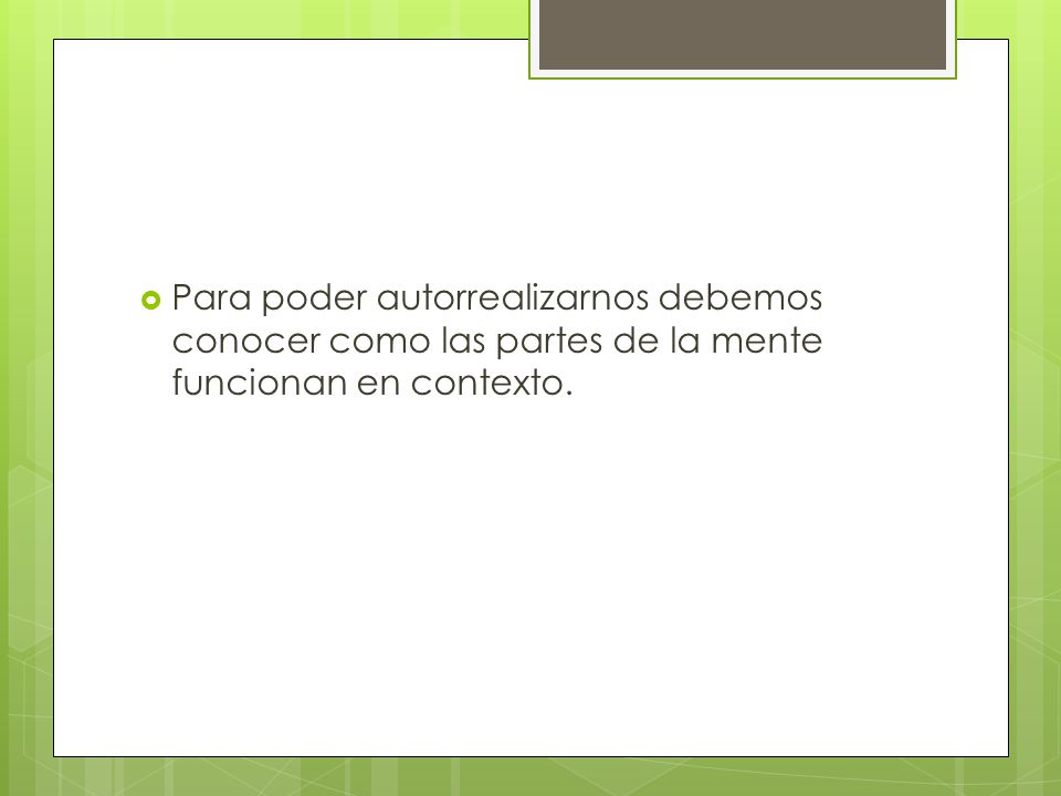 Para poder autorrealizarnos debemos conocer como las partes de la mente funcionan en contexto.