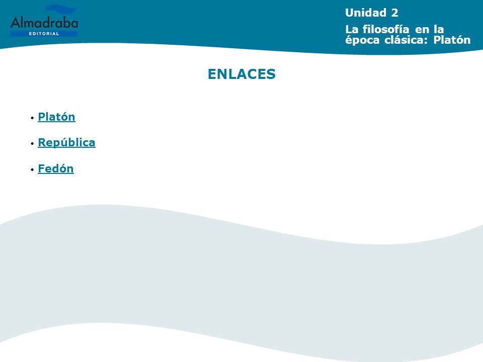 ENLACES Unidad 2 La filosofía en la época clásica: Platón Platón