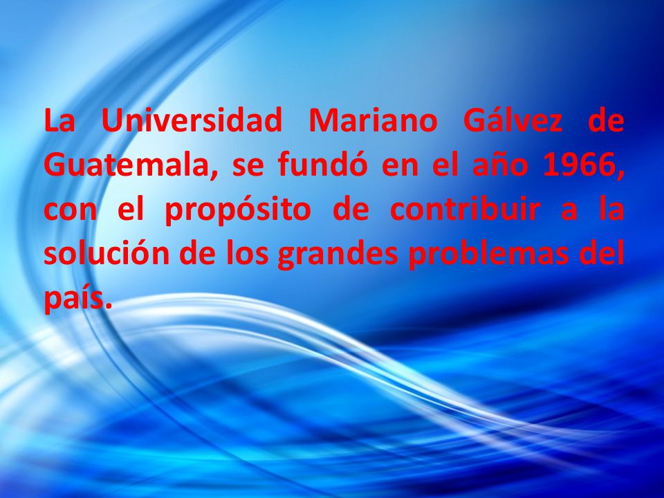 La Universidad Mariano Gálvez de Guatemala, se fundó en el año 1966, con el propósito de contribuir a la solución de los grandes problemas del país.