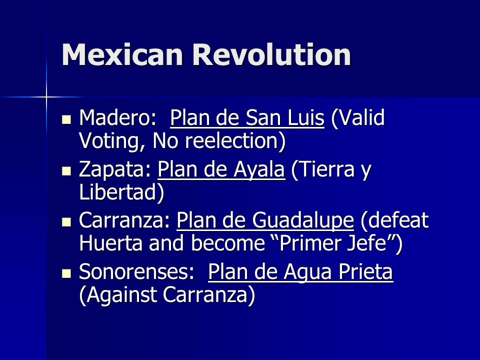 Mexican Revolution Madero: Plan de San Luis (Valid Voting, No reelection) Zapata: Plan de Ayala (Tierra y Libertad)