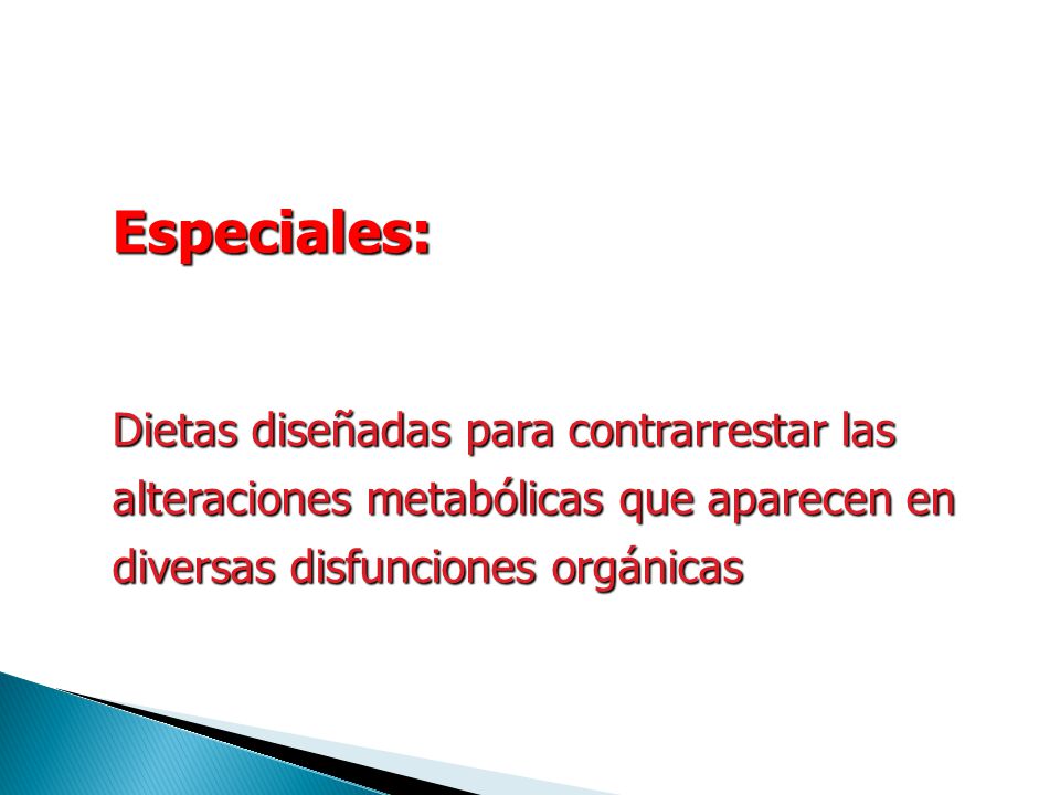 Especiales: Dietas diseñadas para contrarrestar las alteraciones metabólicas que aparecen en diversas disfunciones orgánicas.