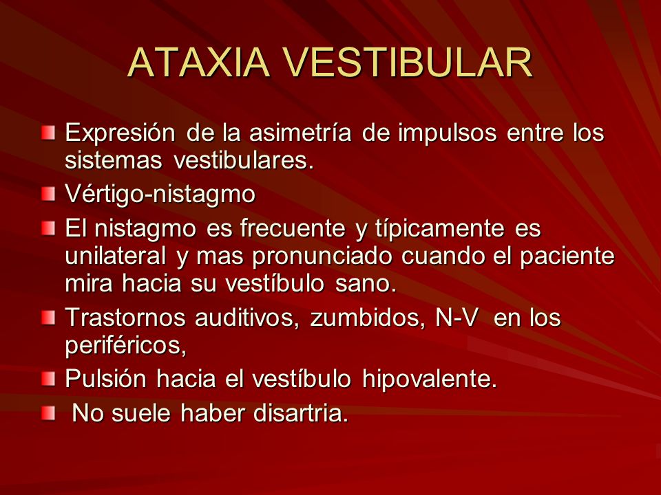 ATAXIA VESTIBULAR Expresión de la asimetría de impulsos entre los sistemas vestibulares. Vértigo-nistagmo.
