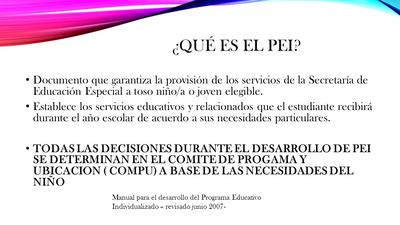 ¿Qué es el PEI Documento que garantiza la provisión de los servicios de la Secretaría de Educación Especial a toso niño/a o joven elegible.