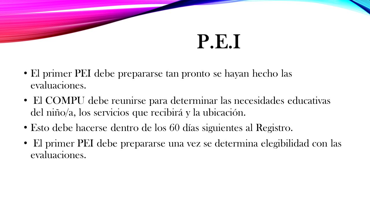 P.E.I El primer PEI debe prepararse tan pronto se hayan hecho las evaluaciones.