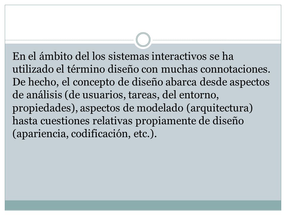 En el ámbito del los sistemas interactivos se ha utilizado el término diseño con muchas connotaciones.