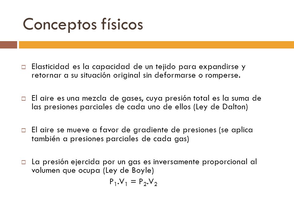 Conceptos físicos Elasticidad es la capacidad de un tejido para expandirse y retornar a su situación original sin deformarse o romperse.