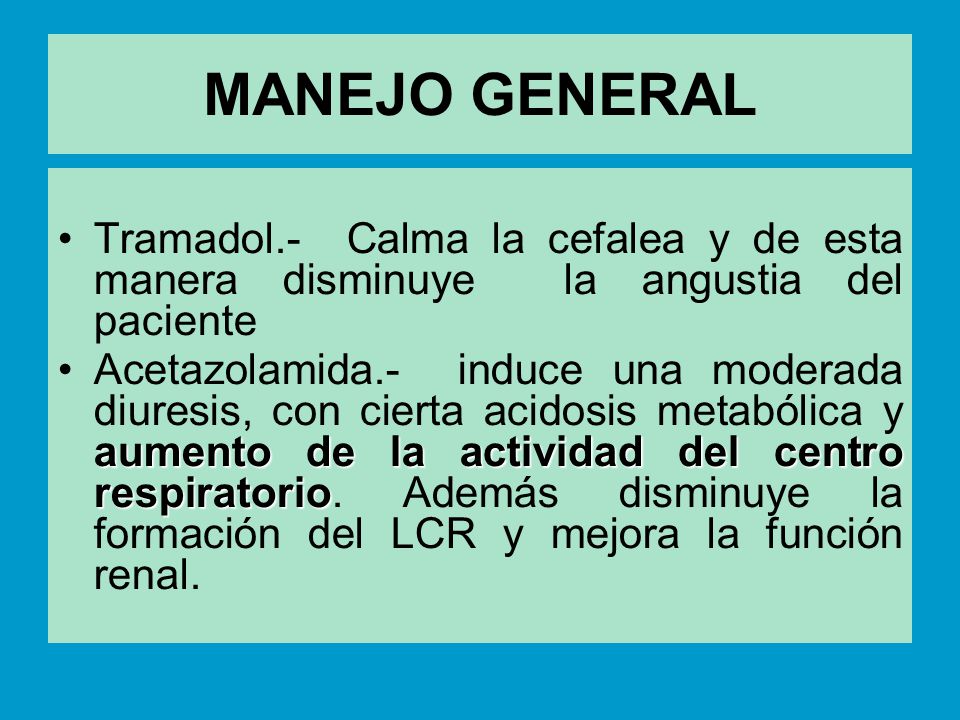 MANEJO GENERAL Tramadol.- Calma la cefalea y de esta manera disminuye la angustia del paciente.