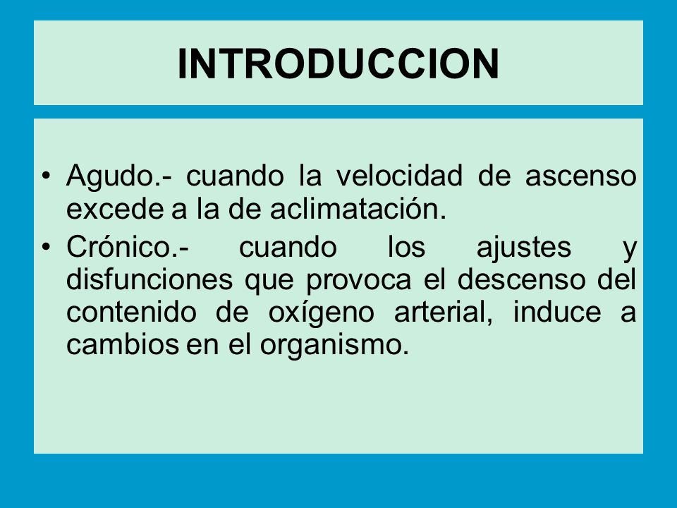 INTRODUCCION Agudo.- cuando la velocidad de ascenso excede a la de aclimatación.