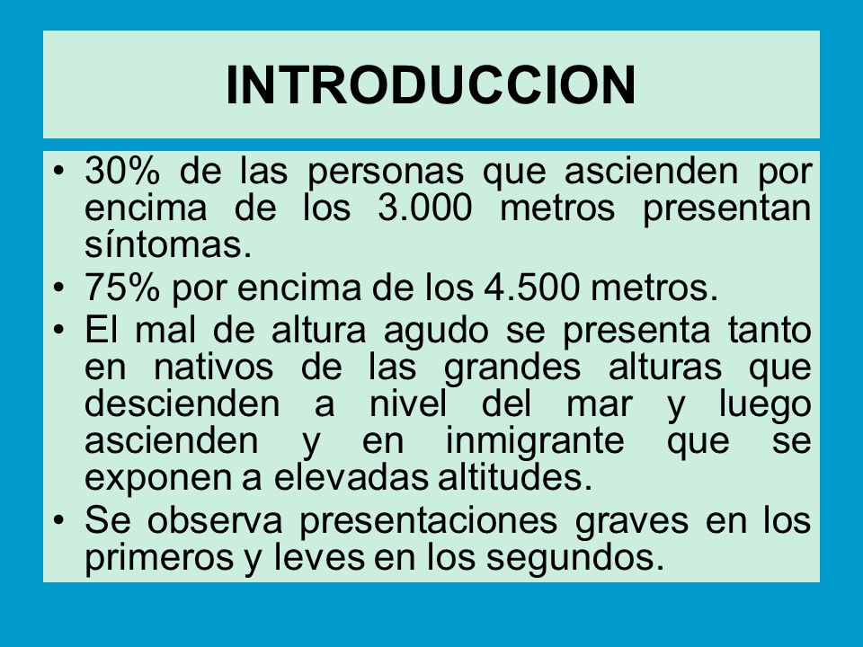 INTRODUCCION 30% de las personas que ascienden por encima de los metros presentan síntomas.
