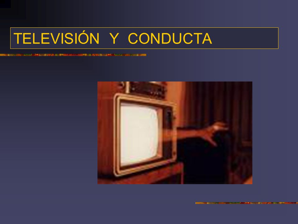 TELEVISIÓN Y CONDUCTA We live in an era where both parents are often working and children have more unsupervised time.
