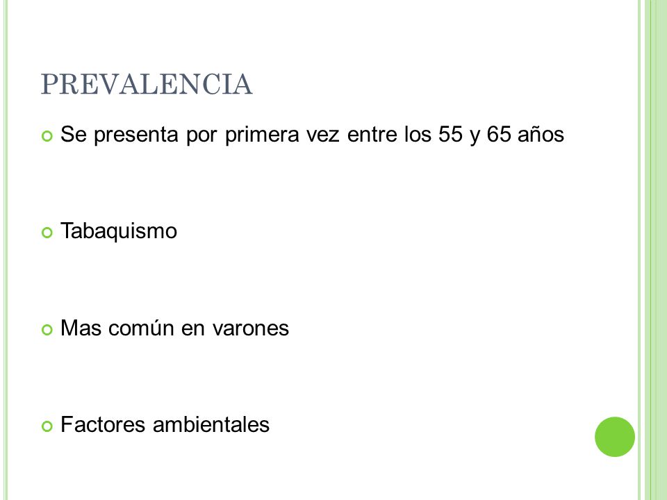 PREVALENCIA Se presenta por primera vez entre los 55 y 65 años