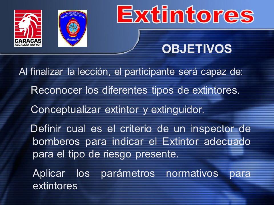 Extintores OBJETIVOS Reconocer los diferentes tipos de extintores.