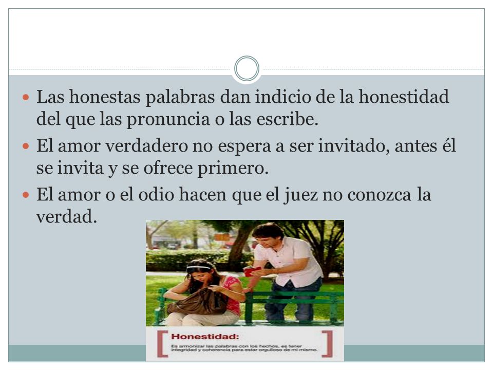 Las honestas palabras dan indicio de la honestidad del que las pronuncia o las escribe.