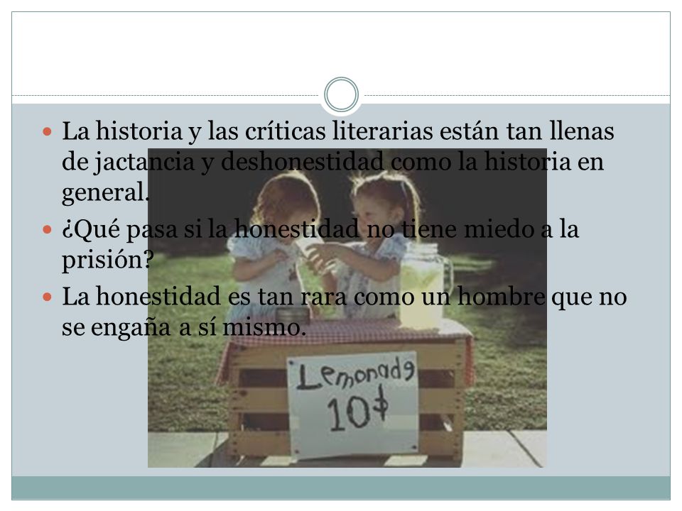 La historia y las críticas literarias están tan llenas de jactancia y deshonestidad como la historia en general.
