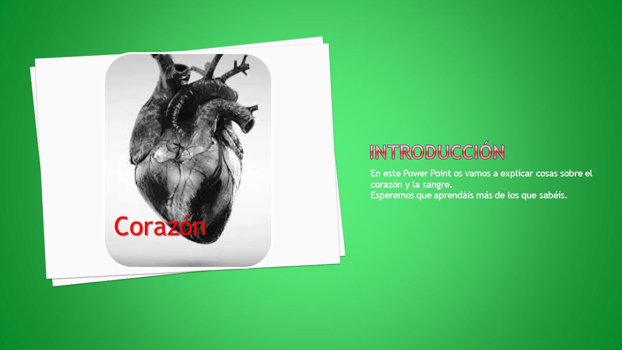 Corazón Introducción. En este Power Point os vamos a explicar cosas sobre el corazón y la sangre.