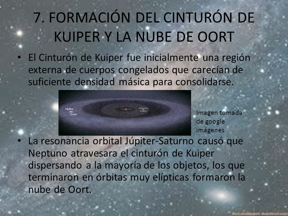 7. FORMACIÓN DEL CINTURÓN DE KUIPER Y LA NUBE DE OORT