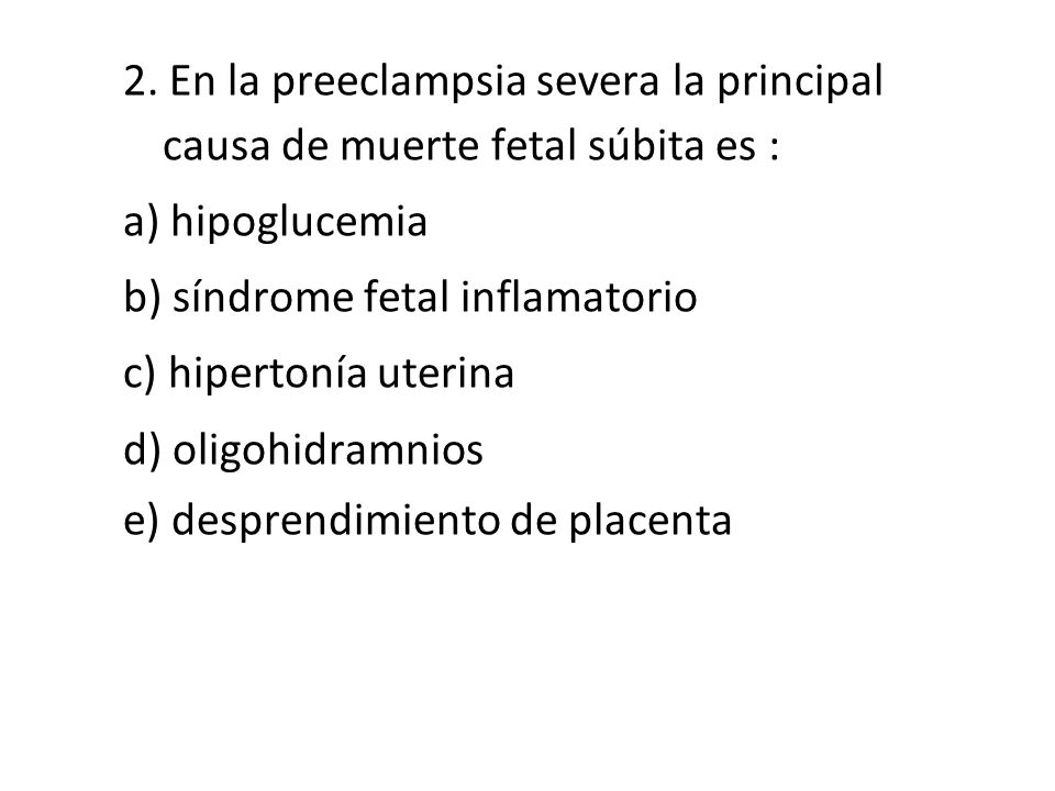 2. En la preeclampsia severa la principal causa de muerte fetal súbita es :