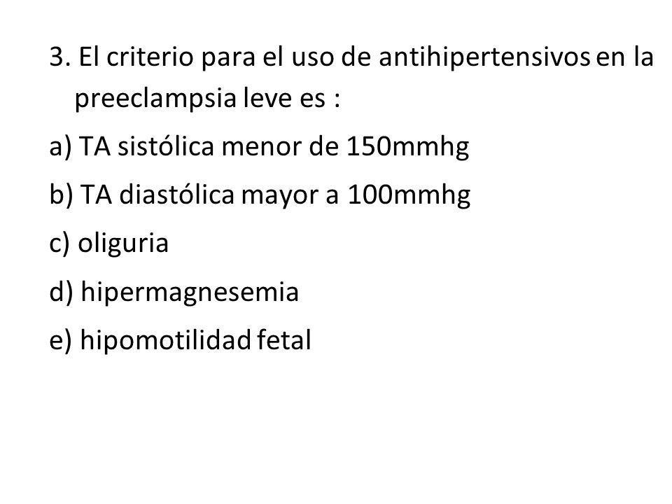 3. El criterio para el uso de antihipertensivos en la preeclampsia leve es :