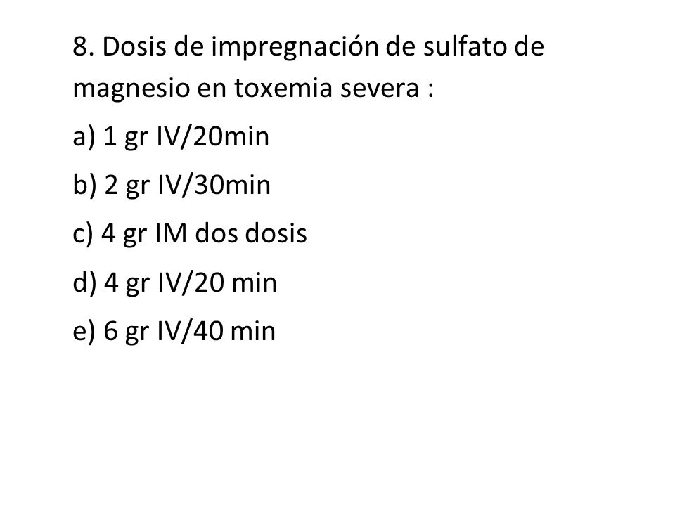 8. Dosis de impregnación de sulfato de magnesio en toxemia severa :