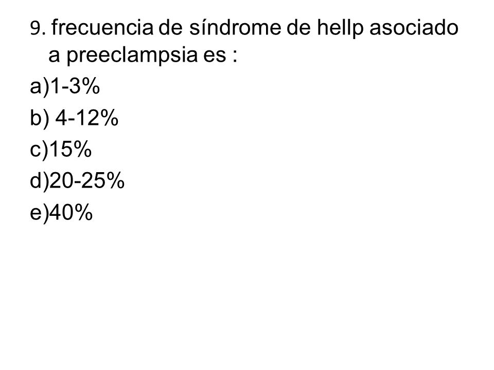 9. frecuencia de síndrome de hellp asociado a preeclampsia es :