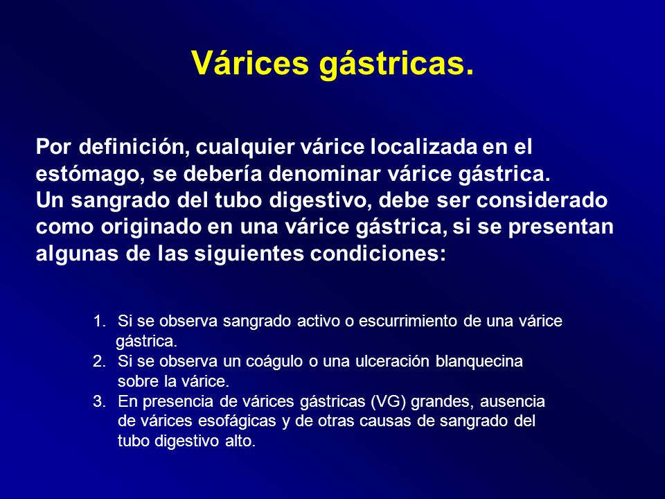 Várices gástricas. Por definición, cualquier várice localizada en el estómago, se debería denominar várice gástrica.