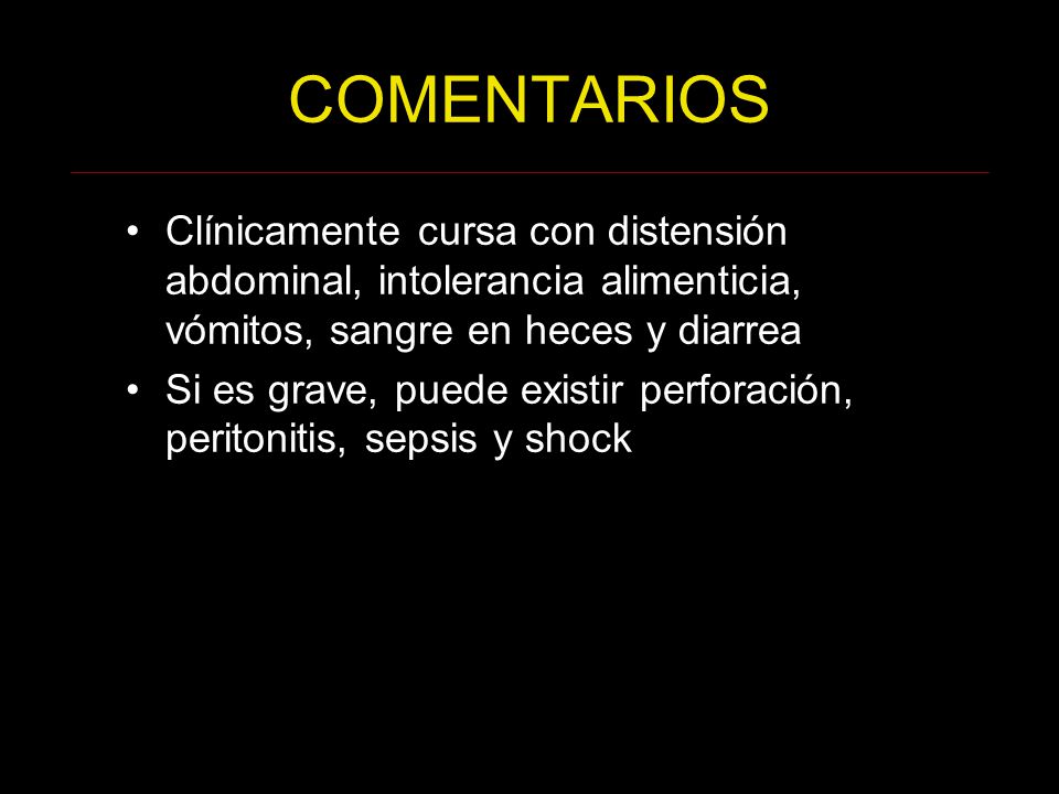 COMENTARIOS Clínicamente cursa con distensión abdominal, intolerancia alimenticia, vómitos, sangre en heces y diarrea.