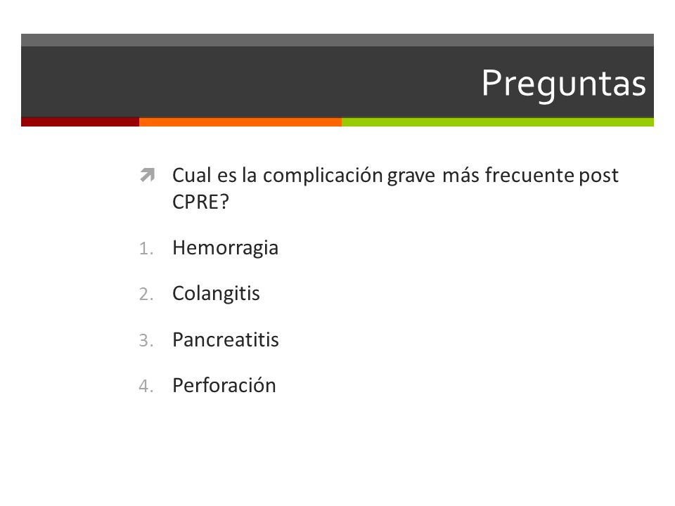 Preguntas Cual es la complicación grave más frecuente post CPRE